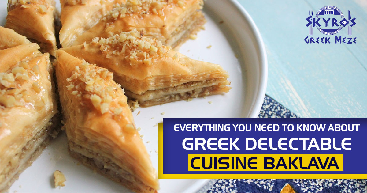 Everything you need to know about Greek delectable cuisine Baklava