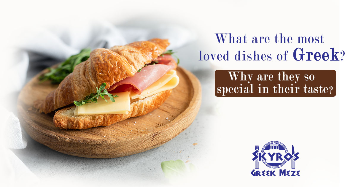 What are the most loved dishes of Greek Why are they so special in their taste
