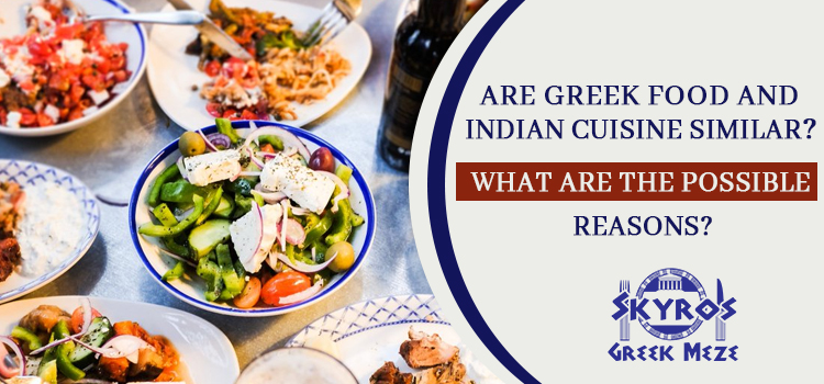 Are-greek-food-and-Indian-cuisine-similar-What-are-the-possible-reasons