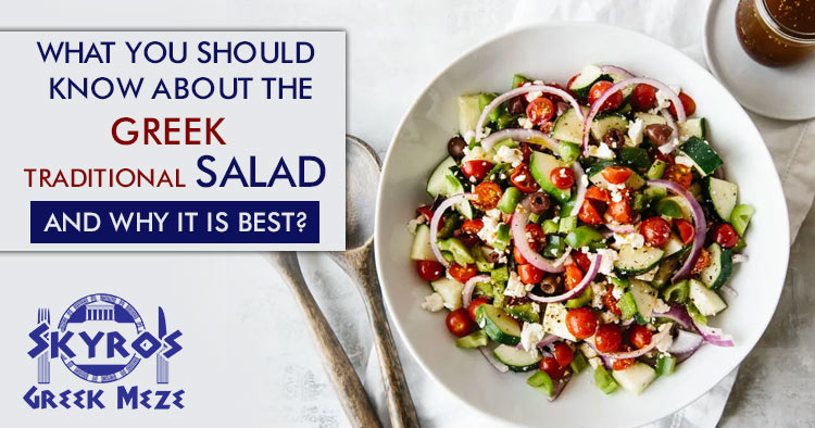 What you should know about the greek traditional salad and why it is best?