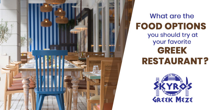 What are the food options you should try at your favorite Greek restaurant