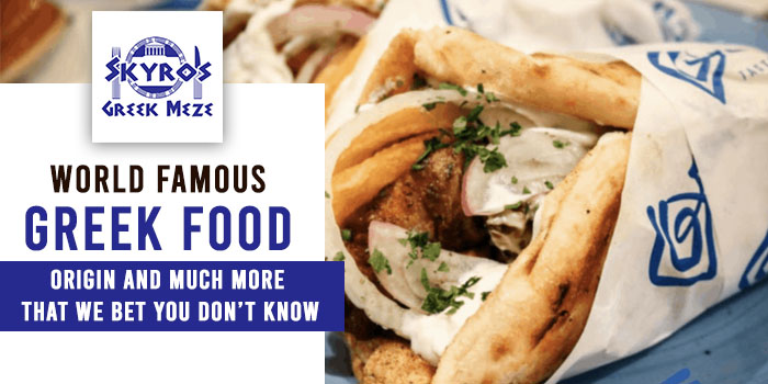 World Famous Greek Food - Origin and much more that we bet you don’t know