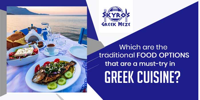 Which are the traditional food options that are a must-try in Greek cuisine?