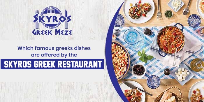 Which famous greeks dishes are offered by the Skyros Greek restaurant?
